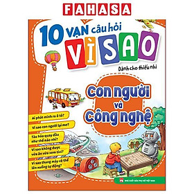 Sách - 10 Vạn Câu Hỏi Vì Sao Dành Cho Thiếu Nhi - Con Người Và Công Nghệ (Tái Bản 2025)