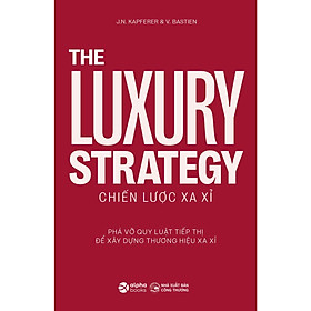 Chiến Lược Xa Xỉ – The Luxury Strategy: Phá Vỡ Quy Luật Tiếp Thị Để Xây Dựng Thương Hiệu Xa Xỉ