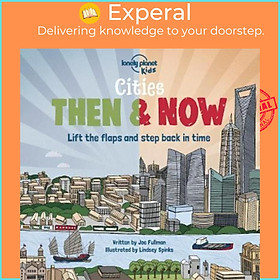 Sách - Cities - Then & Now by Lonely Planet Kids Joe Fullman Lindsey Spinks (hardcover)