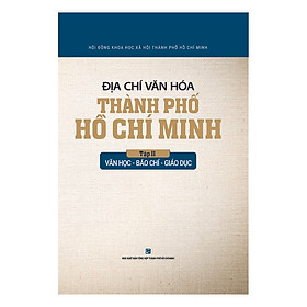 Địa Chí Văn Hóa Thành Phố Hồ Chí Minh Tập 2 - Văn Học - Báo Chí - Giáo Dục