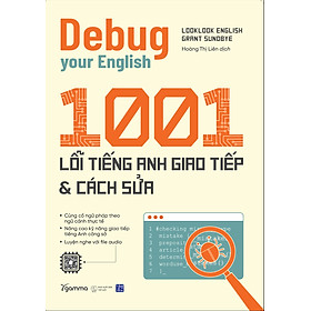 Debug Your English - 1001 Lỗi Tiếng Anh Giao Tiếp Và Cách Sửa - Looklook English, Grand Sundbye (bìa mềm)