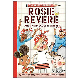 Rosie Revere And The Raucous Riveters: The Questioneers Book #1