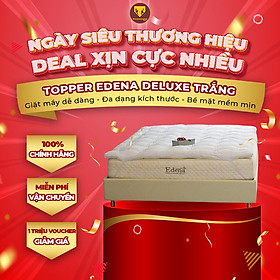 Topper Edena trắng đa dạng kích thước, nâng đỡ, mềm mại - [Chính hãng