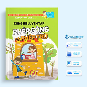Tủ Sách Tư Duy Toán Học HQ - Cùng Bé Luyện Tập Phép Cộng Và Phép Trừ
