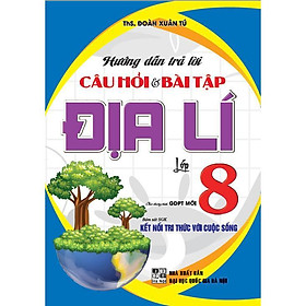 Sách - Hướng Dẫn Trả Lời Câu Hỏi Và Bài Tập Địa Lí Lớp 8 - Bám Sát SGK Kết Nối Tri Thức Với Cuộc Sống - Hồng Ân