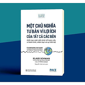 Một Chủ Nghĩa Tư Bản Vì Lợi ích Của Tất Cả Các Bên - Klaus Schwab & Peter Vanham - Pace Books - 