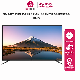 Smart Tivi Casper 4K 58 inch 58UX5200