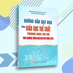 Hướng Dẫn Dạy Học Môn Giáo Dục Thể Chất Trung Học Cơ Sở Theo Chương Trình Giáo Dục Phổ Thông Mới