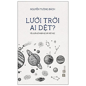 Sách Lưới Trời Ai Dệt ? - Tiểu Luận Về Khoa Học Và Triết Học