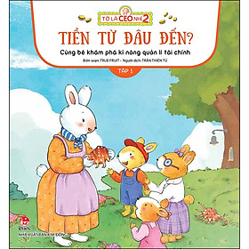 Sách Tớ Là CEO Nhí 2 - Tiền Từ Đâu Đến? - Cùng Bé Khám Phá Kĩ Năng Quản Lí Tài Chính - Tập 1