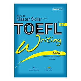 How To Master Skills For The Toefl iBT - Writing Basic (Kèm 1 Đĩa CD)(Tái Bản)