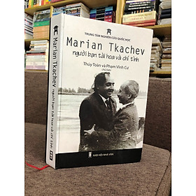 Marian Tkachev - Người Bạn Tài Hoa Và Chí Tình - Trung Tâm Nghiên Cứu Quốc Học - Thuý Toàn và Phạm Vĩnh Cư chủ biên