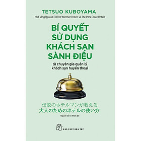 Sách-Bí Quyết Sử Dụng Khách Sạn Sành Điệu- Từ Chuyên Gia Khách Sạn Huyền Thoại