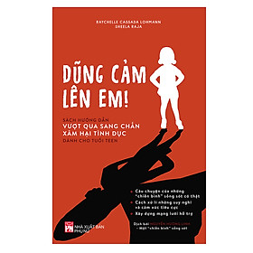 Ảnh bìa Dũng Cảm Lên Em - Sách Hướng Dẫn Vượt Qua Sang Chấn Xâm Hại Tình Dục Dành Cho Tuổi Teen