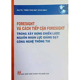 Foresight và các tiếp cận foresight trong xây dựng chiến lược nguồn nhân lực giảng dạy công nghệ thông tin (xuất bản 2013)