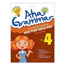 [Download Sách] Aha Grammar Học Nhanh Toàn Diện Ngữ Pháp Tiếng Anh Lớp 4 Theo Chủ Đề