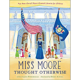 Miss Moore Thought Otherwise:How Anne Carroll Moore Created Libraries for Children
