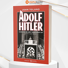 Adolf Hitler - Chân Dung Một Trùm Phát Xít  (Tái bản)