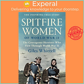 Sách - Spitfire Women of World War II by Giles Whittell (UK edition, paperback)