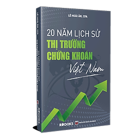 20 Năm Lịch Sử Thị Trường Chứng Khoán Việt Nam (Bìa Cứng) - CÔNG TY TNHH R BOOKS