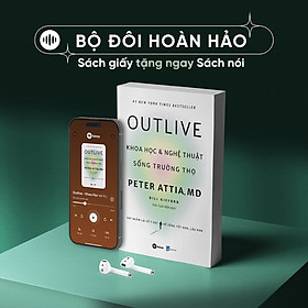 Combo Sách Giấy tặng Sách Nói | OUTLIVE - Khoa Học và Nghệ Thuật Sống Trường Thọ