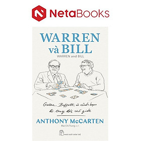 Warren Và Bill - Gates, Buffett Và Tình Bạn Đã Thay Đổi Thế Giới