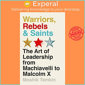 Sách - Warriors, Rebels and Saints - The Art of Leadership from Machiavelli to  by Moshik Temkin (UK edition, hardcover)