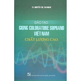 [Download Sách] Đào Tạo Giọng Colorature Soprano Việt Nam Chất Lượng Cao