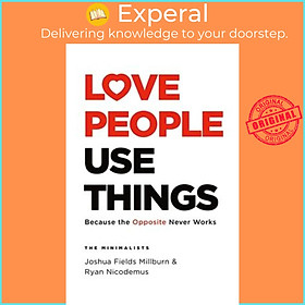 Sách - Love People, Use Things : Because the Opposite N by Joshua Fields Millburn Ryan Nicodemus (US edition, hardcover)