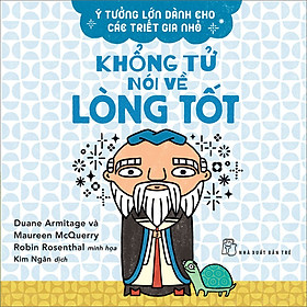 Hình ảnh sách Ý Tưởng Lớn Dành Cho Các Triết Gia Nhỏ - Khổng Tử Nói Về Lòng Tốt