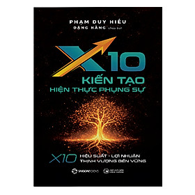 X10 – KIẾN TẠO HIỆN THỰC PHỤNG SỰ