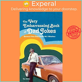Sách - The VERY Embarrassing Book of Dad Jokes : Because your dad thinks he's hilar by Ian Allen (UK edition, hardcover)