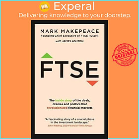 Sách - FTSE : The inside story of the deals, dramas and politics  by Mark Makepeace James Ashton (UK edition, paperback)