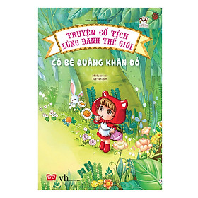 Truyện Cổ Tích Lừng Danh Thế Giới - Cô Bé Quàng Khăn Đỏ