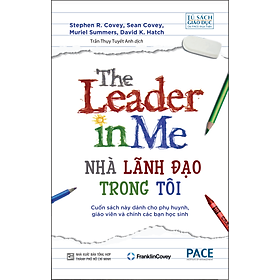 NHÀ LÃNH ĐẠO TRONG TÔI (The Leader In Me) – Stephen R. Covey – Trần Thụy Tuyết Anh dịch – (bìa mềm)