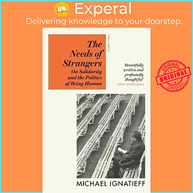 Sách - The Needs of Strangers - On Solidarity and the Politics of Being Hum by Michael Ignatieff (UK edition, paperback)