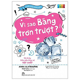 Thắc Mắc Khoa Học - STEM - Vì Sao Băng Trơn Trượt? Và Nhiều Thắc Mắc Khác Về Vật Chất