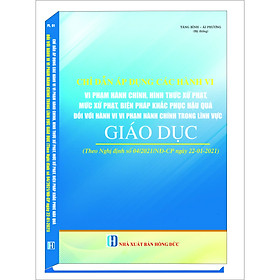 Download sách CHỈ DẪN ÁP DỤNG CÁC HÀNH VI VI PHẠM HÀNH CHÍNH, HÌNH THỨC XỬ PHẠT, MỨC XỬ PHẠT, BIỆN PHÁP KHẮC PHỤC HẬU QUẢ ĐỐI VỚI HÀNH VI VI PHẠM HÀNH CHÍNH TRONG LĨNH VỰC GIÁO DỤC (theo Nghị định số 04/2021/NĐ-CP NGÀY 22-01-2021)