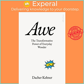 Sách - Awe - The Transformative Power of Everyday Wonder by Prof. Dacher Keltner (UK edition, hardcover)