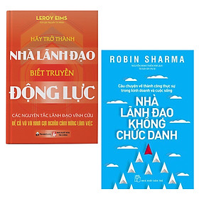 Combo Những Bí Quyết Trở Thành Người Ảnh Hưởng Của Nhà Quản Trị: Nhà Lãnh Đạo Không Chức Danh + Hãy Trở Thành Nhà Lãnh Đạo Biết Truyền Động Lực ( Tài Lãnh Đạo, Phát Triển Doanh Nghiệp Trong Tầm Tay)