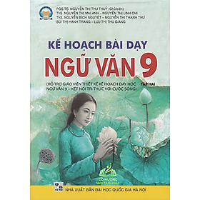 Sách - Kế hoạch bài dạy Ngữ văn 9 tập 2 (Hỗ trợ giáo viên thiết kế kế hoạch dạy học Ngữ văn 9 - Kết nối tri thức)