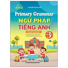 Primary Grammar - Ngữ Pháp Tiếng Anh Theo Chủ Đề (Lớp 3 - Tập 1)