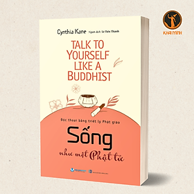 SỐNG NHƯ MỘT PHẬT TỬ - Độc Thoại Bằng Triết Lý Phật Giáo - Cynthia Kane - Lê Tiến Thành dịch