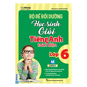 Bộ Đề Bồi Dưỡng Học Sinh Giỏi Tiếng Anh Toàn Diện - Lớp 6 (Tặng Bút Hoạt Hình Kute)