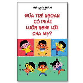 Đứa trẻ ngoan có phải luôn nghe lời cha mẹ – Bản Quyền