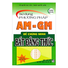 [Download Sách] Sử Dụng Phương Pháp AM - GM Để Chứng Minh Bất Đẳng Thức