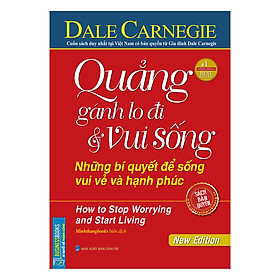 [Download Sách] Quẳng Gánh Lo Đi Và Vui Sống - Những Bí Quyết Để Sống Vui Vẻ Và Hạnh Phúc (Tái Bản)