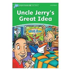 Nơi bán Oxford Dolphin Readers Level 3: Uncle Jerry\'s Great Idea - Giá Từ -1đ