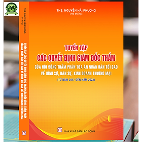 Hình ảnh Tuyển tập các quyết định giám đốc thẩm của Hội đồng Thẩm phán Tòa án nhân dân tối cao về hình sự, dân sự, kinh doanh thương mại (từ năm 2017 đến năm 2023)