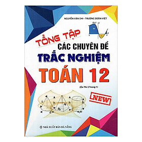 Tổng Tập Các Chuyên Đề Trắc Nghiệm Toán 12 (Ôn Thi 2 Trong 1)